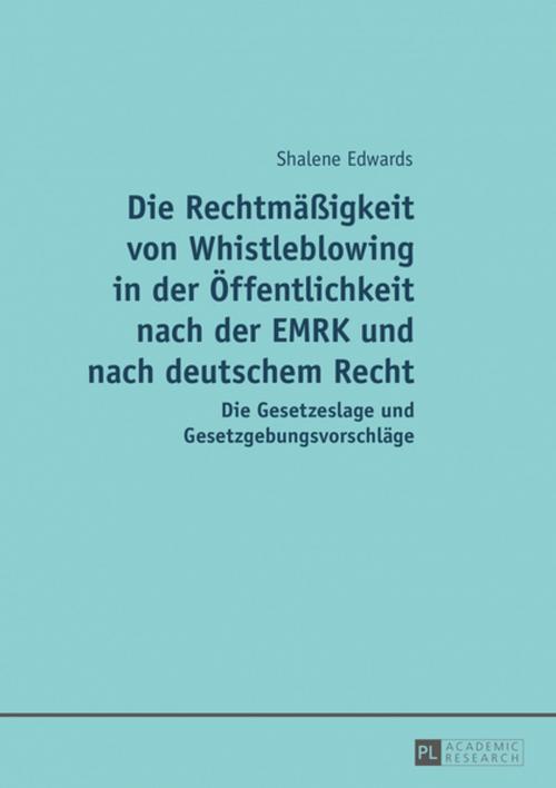 Cover of the book Die Rechtmaeßigkeit von Whistleblowing in der Oeffentlichkeit nach der EMRK und nach deutschem Recht by Shalene Edwards, Peter Lang