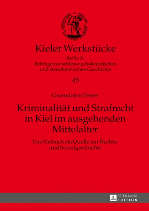 Cover of the book Kriminalitaet und Strafrecht in Kiel im ausgehenden Mittelalter by Gwendolyn Peters, Peter Lang