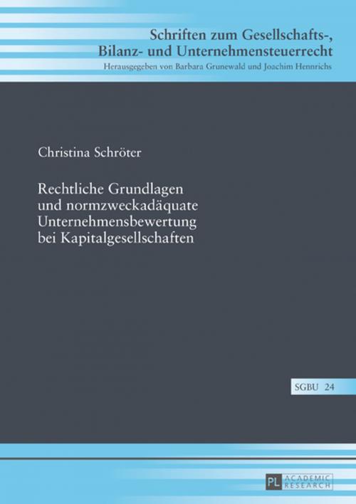 Cover of the book Rechtliche Grundlagen und normzweckadaequate Unternehmensbewertung bei Kapitalgesellschaften by Christina Schröter, Peter Lang