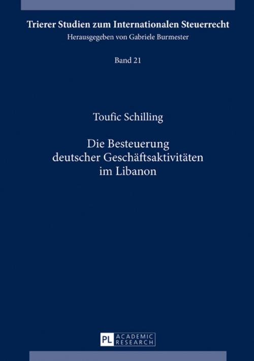 Cover of the book Die Besteuerung deutscher Geschaeftsaktivitaeten im Libanon by Toufic Schilling, Peter Lang