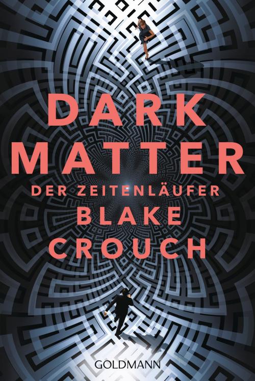 Cover of the book Dark Matter. Der Zeitenläufer by Blake Crouch, Goldmann Verlag