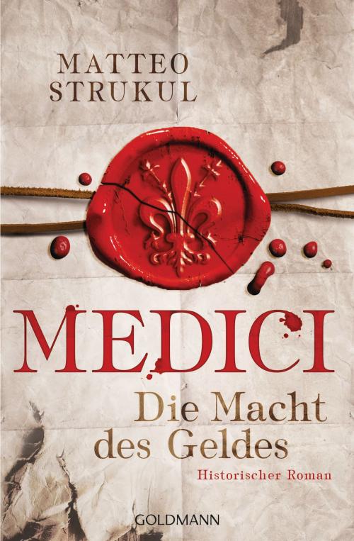 Cover of the book Medici - Die Macht des Geldes by Matteo Strukul, Goldmann Verlag