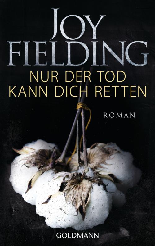 Cover of the book Nur der Tod kann dich retten by Joy Fielding, Goldmann Verlag