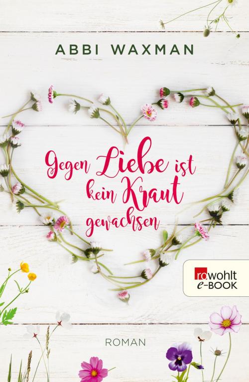 Cover of the book Gegen Liebe ist kein Kraut gewachsen by Abbi Waxman, Rowohlt E-Book