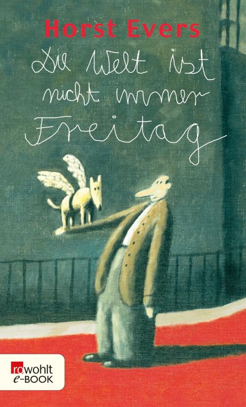 Cover of the book Die Welt ist nicht immer Freitag by Horst Evers, Rowohlt E-Book