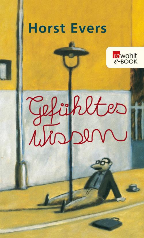 Cover of the book Gefühltes Wissen by Horst Evers, Rowohlt E-Book