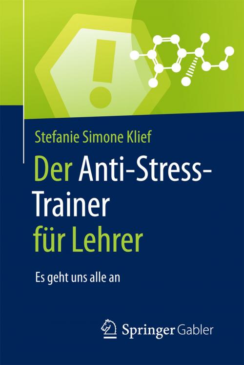 Cover of the book Der Anti-Stress-Trainer für Lehrer by Stefanie Simone Klief, Peter Buchenau, Springer Fachmedien Wiesbaden