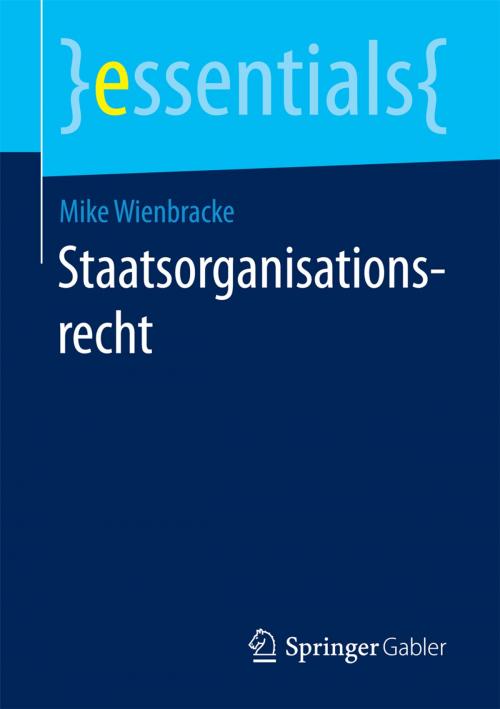 Cover of the book Staatsorganisationsrecht by Mike Wienbracke, Springer Fachmedien Wiesbaden
