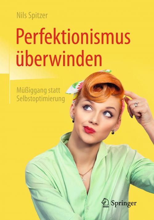 Cover of the book Perfektionismus überwinden by Nils Spitzer, Springer Berlin Heidelberg