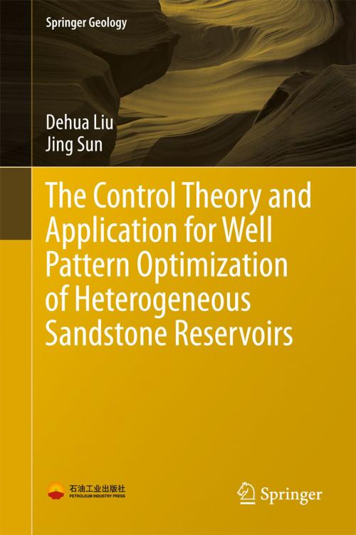 Cover of the book The Control Theory and Application for Well Pattern Optimization of Heterogeneous Sandstone Reservoirs by Dehua Liu, Jing Sun, Springer Berlin Heidelberg