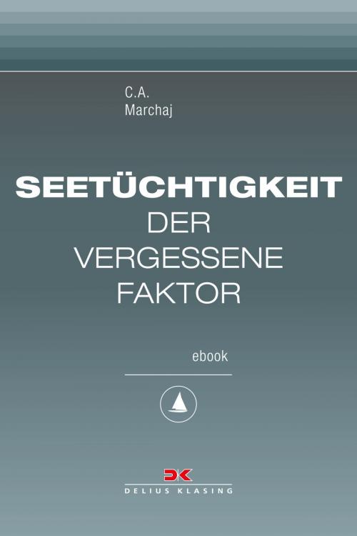 Cover of the book Seetüchtigkeit: der vergessene Faktor by Czeslaw A. Marchaj, Delius Klasing Verlag