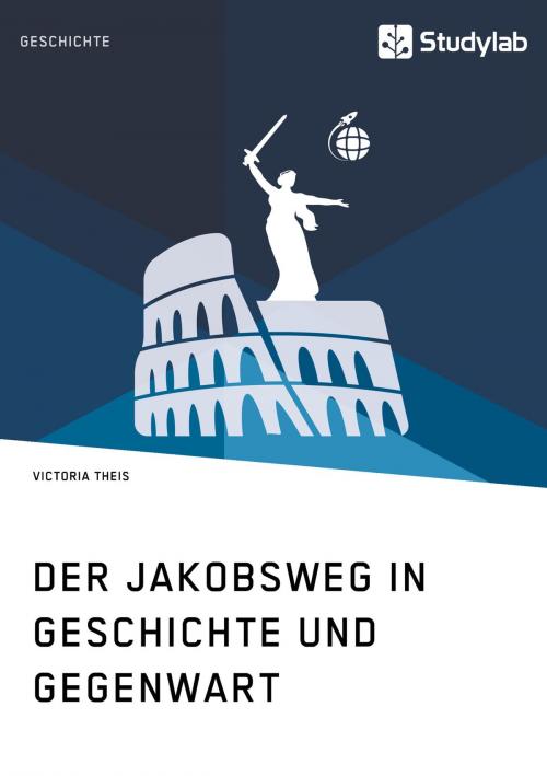 Cover of the book Der Jakobsweg in Geschichte und Gegenwart by Victoria Theis, Studylab