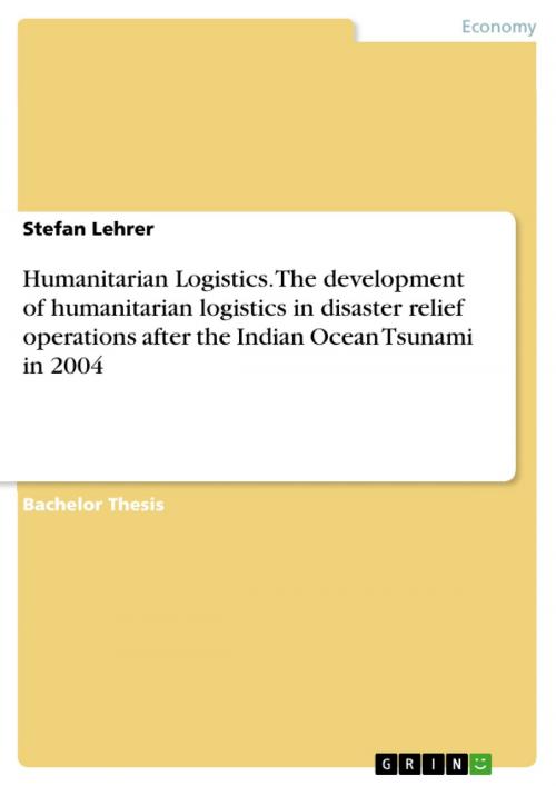 Cover of the book Humanitarian Logistics. The development of humanitarian logistics in disaster relief operations after the Indian Ocean Tsunami in 2004 by Stefan Lehrer, GRIN Publishing