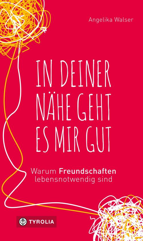 Cover of the book In deiner Nähe geht es mir gut by Angelika Walser, Tyrolia