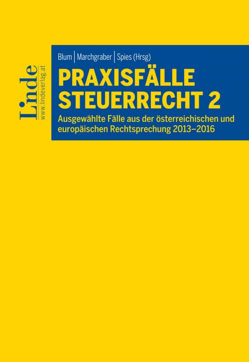 Cover of the book Praxisfälle Steuerrecht 2 by Robin Damberger, Daniela Arth, Daniel Gilhofer, Nadja Jagschi, Lisa-Maria Grob, Benedikt Hörtenhuber, Linde Verlag Wien Gesellschaft m.b.H.