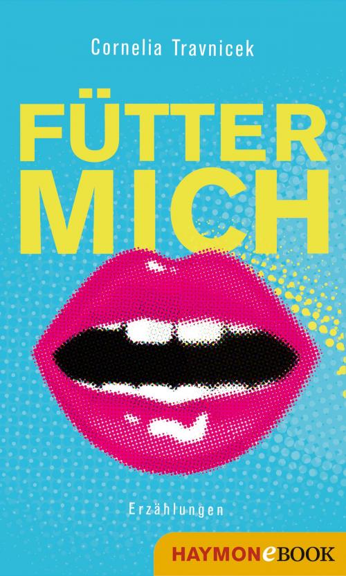 Cover of the book Fütter mich by Cornelia Travnicek, Haymon Verlag