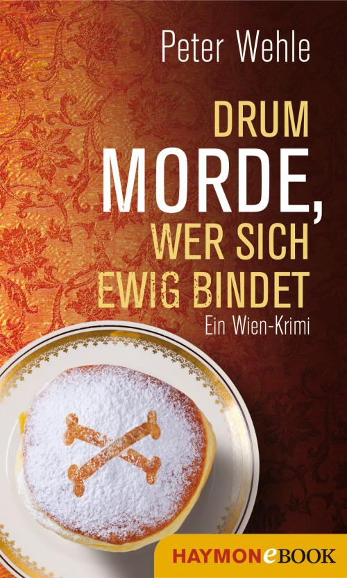 Cover of the book Drum morde, wer sich ewig bindet by Peter Wehle, Haymon Verlag
