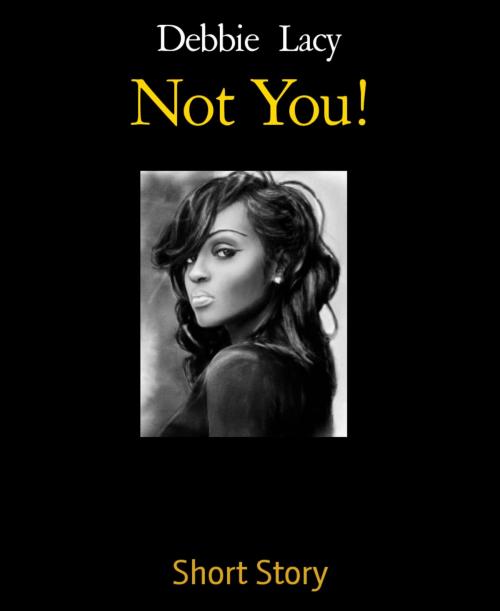 Cover of the book Not You! by Debbie Lacy, BookRix