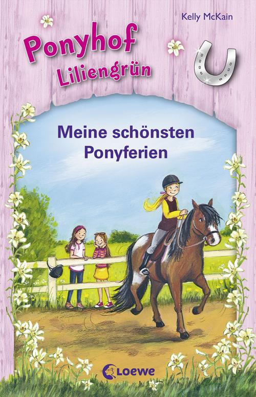 Cover of the book Ponyhof Liliengrün - Meine schönsten Ponyferien by Kelly McKain, Loewe Verlag