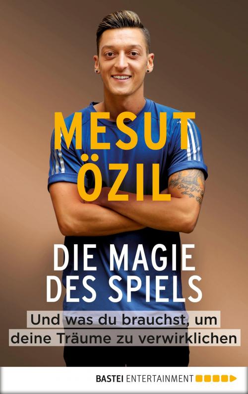 Cover of the book Die Magie des Spiels by Mesut Özil, Bastei Entertainment