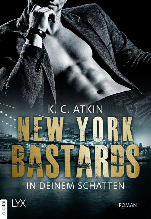 Cover of the book New York Bastards - In deinem Schatten by K. C. Atkin, LYX.digital