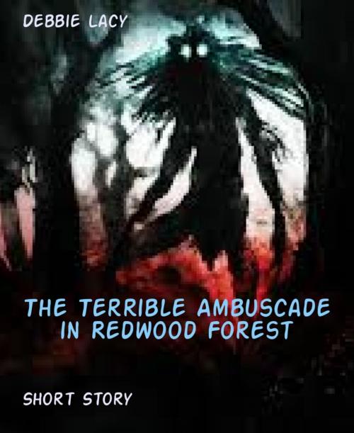Cover of the book The Terrible Ambuscade in Redwood Forest by Debbie Lacy, BookRix