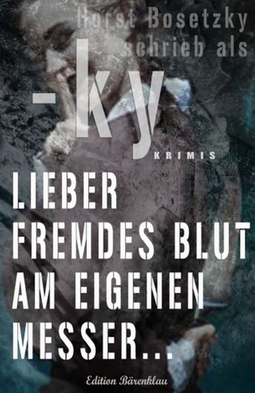 Cover of the book Lieber fremdes Blut am eigenen Messer by Horst Bosetzky, Uksak E-Books