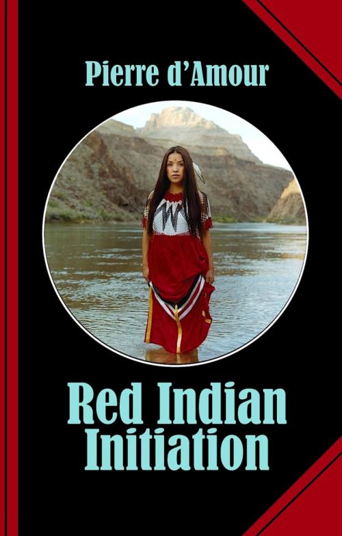 Cover of the book Red Indian Initiation by Pierre d'Amour, BookRix