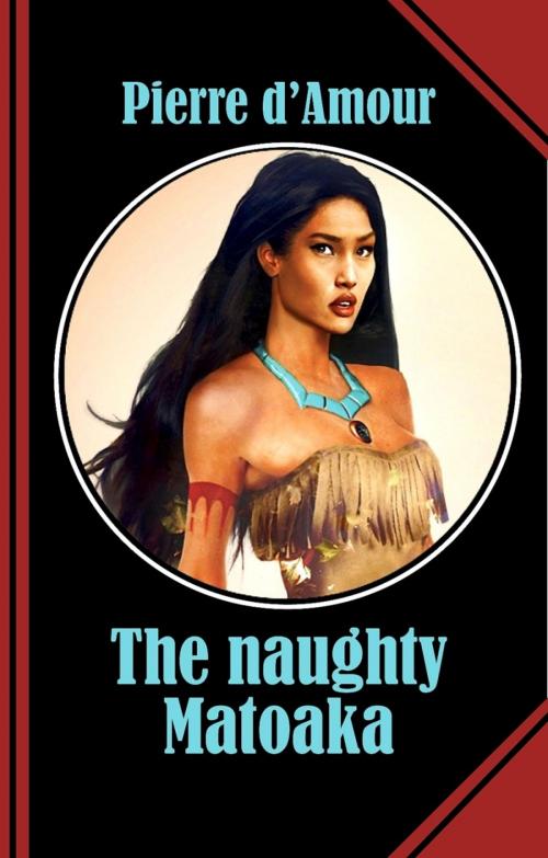 Cover of the book The naughty Matoaka by Pierre d'Amour, BookRix