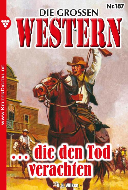 Cover of the book Die großen Western 187 by U.H. Wilken, Kelter Media