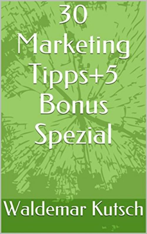 Cover of the book 30 Marketing Tipps+5 Bonus Spezial by Waldemar Kutsch, epubli