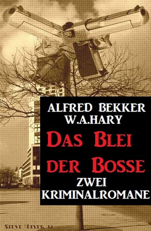 Cover of the book Das Blei der Bosse: Zwei Kriminalromane by Alfred Bekker, W. A. Hary, neobooks