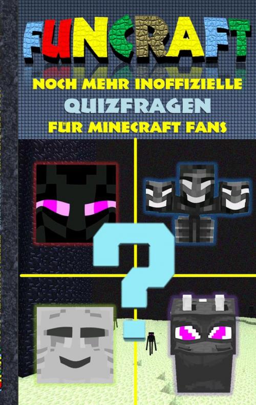 Cover of the book Funcraft - Noch mehr inoffizielle Quizfragen für Minecraft Fans by Theo von Taane, Books on Demand