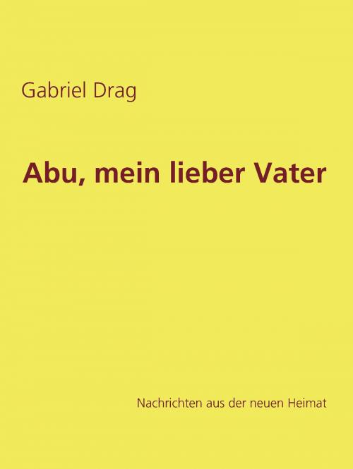 Cover of the book Abu, mein lieber Vater by Gabriel Drag, BoD E-Short