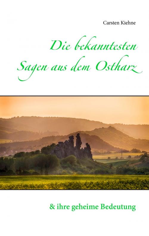Cover of the book Die bekanntesten Sagen aus dem Ostharz by Carsten Kiehne, Books on Demand