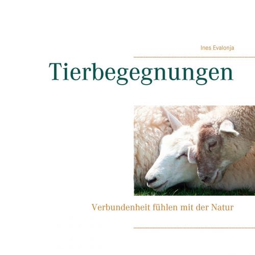 Cover of the book Tierbegegnungen by Ines Evalonja, Books on Demand
