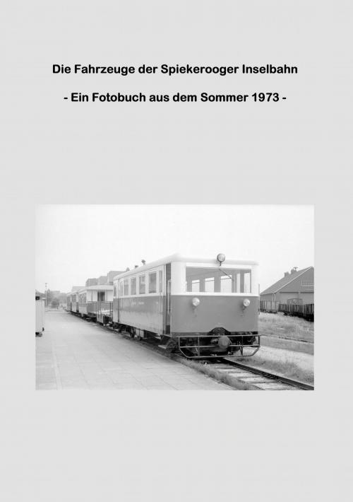 Cover of the book Die Fahrzeuge der Spiekerooger Inselbahn by Lutz Riedel, Books on Demand