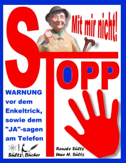 Cover of the book Stopp - Mit mir nicht - Der Enkeltrick und das JA am Telefon by Renate Sültz, Uwe H. Sültz, Books on Demand