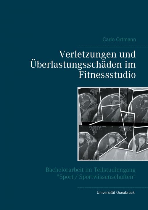 Cover of the book Verletzungen und Überlastungsschäden im Fitnessstudio by Carlo Ortmann, Books on Demand