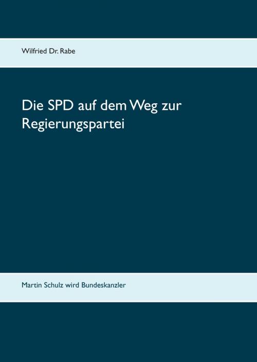 Cover of the book Die SPD auf dem Weg zur Regierungspartei by Wilfried Rabe, Books on Demand