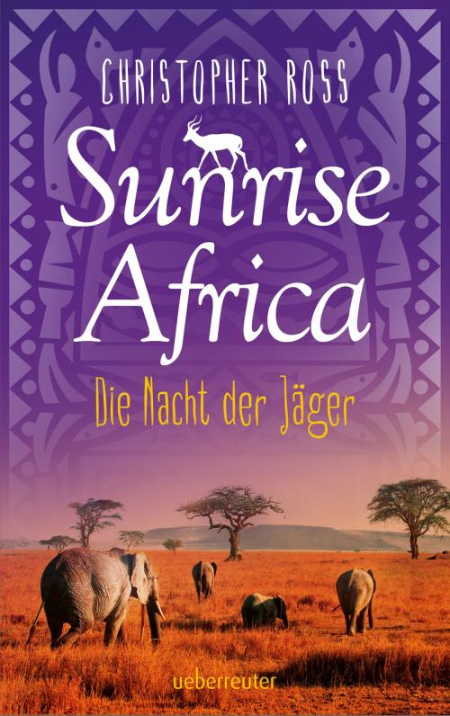 Cover of the book Sunrise Africa - Die Nacht der Jäger (Bd. 2) by Christopher Ross, Ueberreuter Verlag