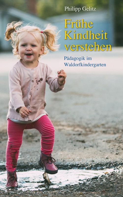 Cover of the book Frühe Kindheit verstehen by Philipp Gelitz, Verlag Freies Geistesleben