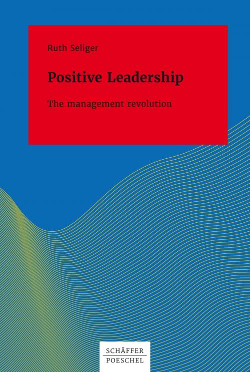 Cover of the book Positive Leadership The Management Revolution by Ruth Seliger, Schäffer-Poeschel