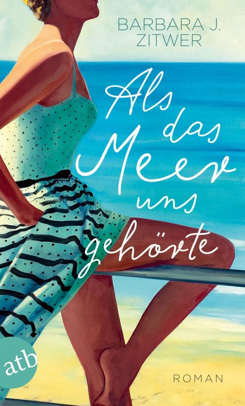Cover of the book Als das Meer uns gehörte by Barbara J. Zitwer, Aufbau Digital