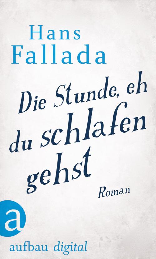 Cover of the book Die Stunde, eh' du schlafen gehst by Hans Fallada, Aufbau Digital