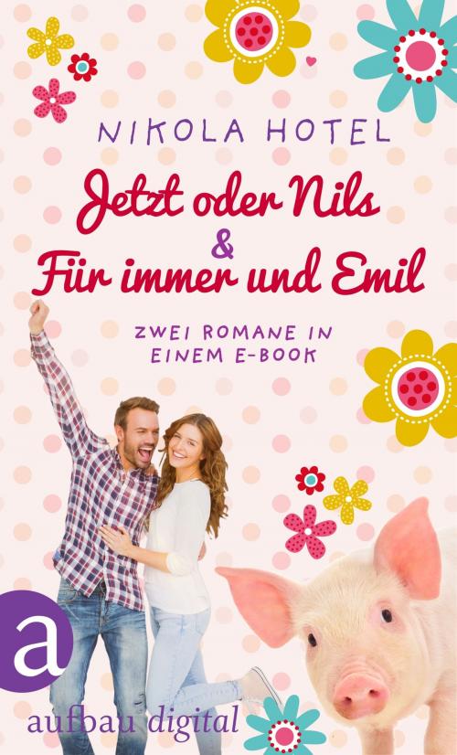 Cover of the book Jetzt oder Nils & Für immer und Emil by Nikola Hotel, Aufbau Digital