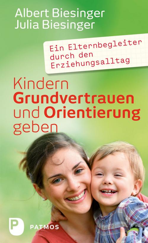 Cover of the book Kindern Grundvertrauen und Orientierung geben by Albert Biesinger, Julia Biesinger, Patmos Verlag