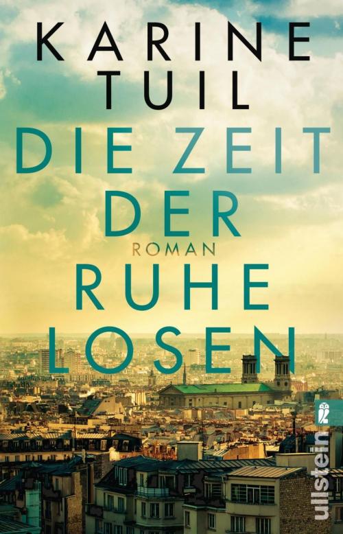 Cover of the book Die Zeit der Ruhelosen by Karine Tuil, Ullstein Ebooks