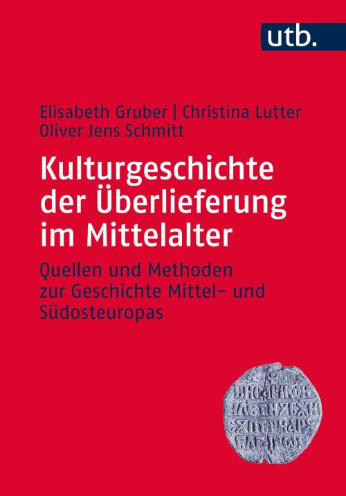 Cover of the book Kulturgeschichte der Überlieferung im Mittelalter by Dr. Elisabeth Gruber, Prof. Dr. Christina Lutter, Prof. Dr. Oliver Jens Schmitt, UTB GmbH
