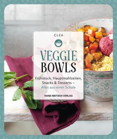 Cover of the book Veggie Bowls by Clea, Hans-Nietsch-Verlag